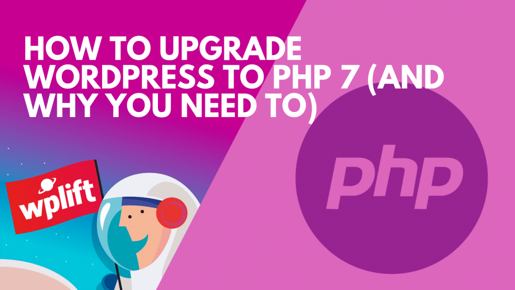 How to Upgrade WordPress to PHP 7 (And Why You Need To)