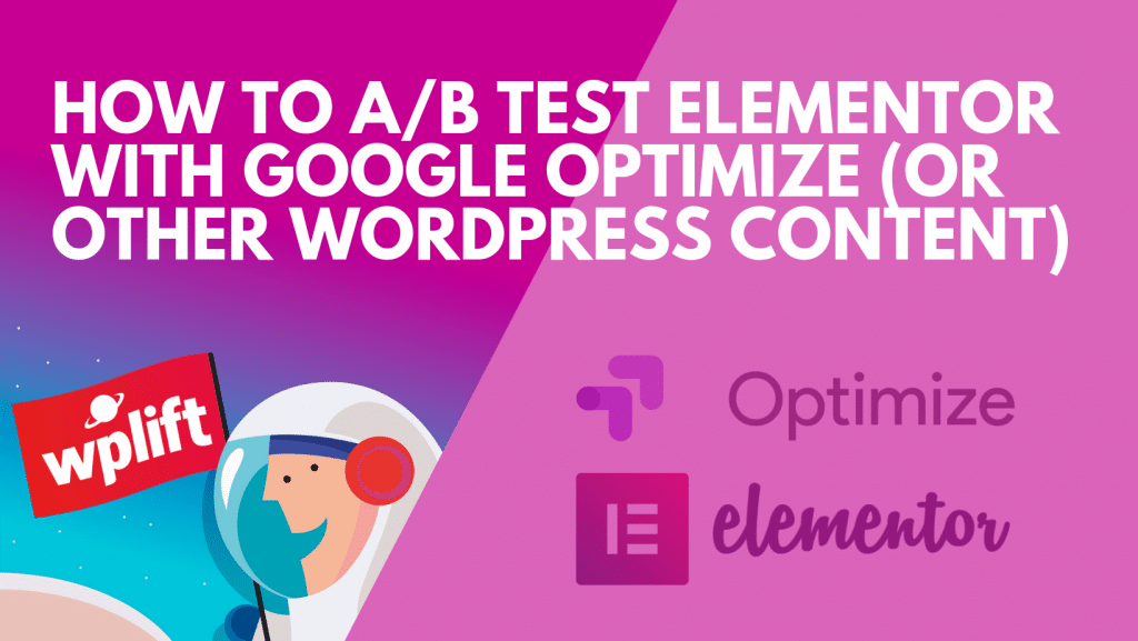 How to A/B Test Elementor with Google Optimize (Or Other WordPress Content)