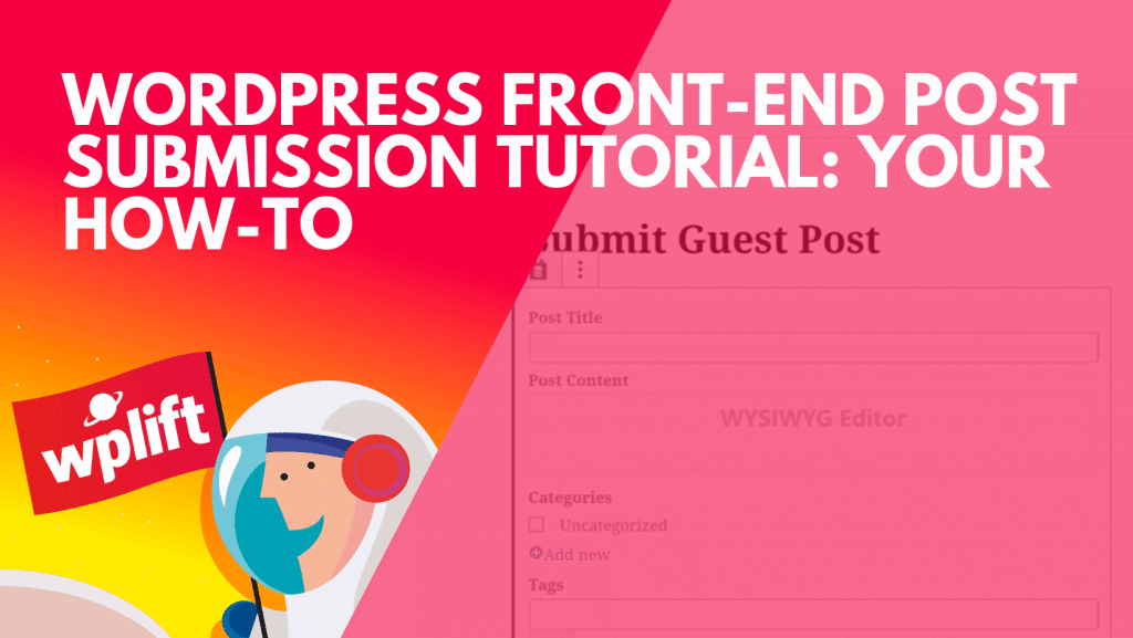 WordPress Front-End Post Submission Tutorial: Your How-To