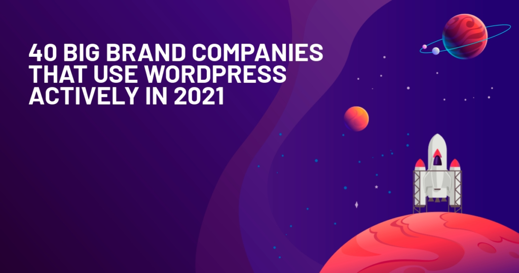 40 Big Brand Companies That Use WordPress Actively in 2021
