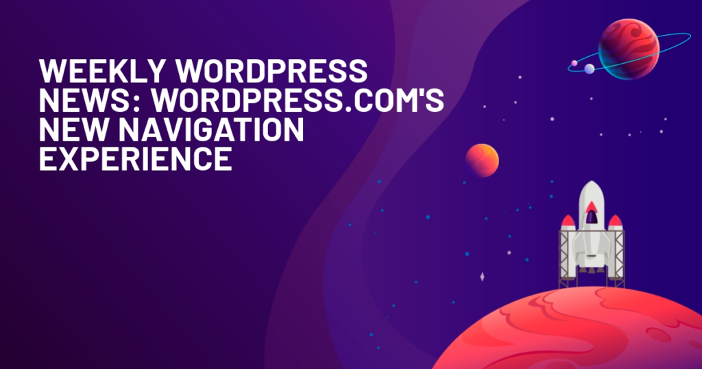 Weekly WordPress News - WordPress New Navigation Experience