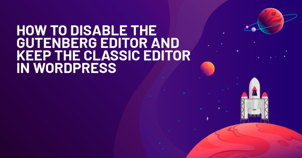 How to Disable Gutenberg in WordPress Editor (2021)
