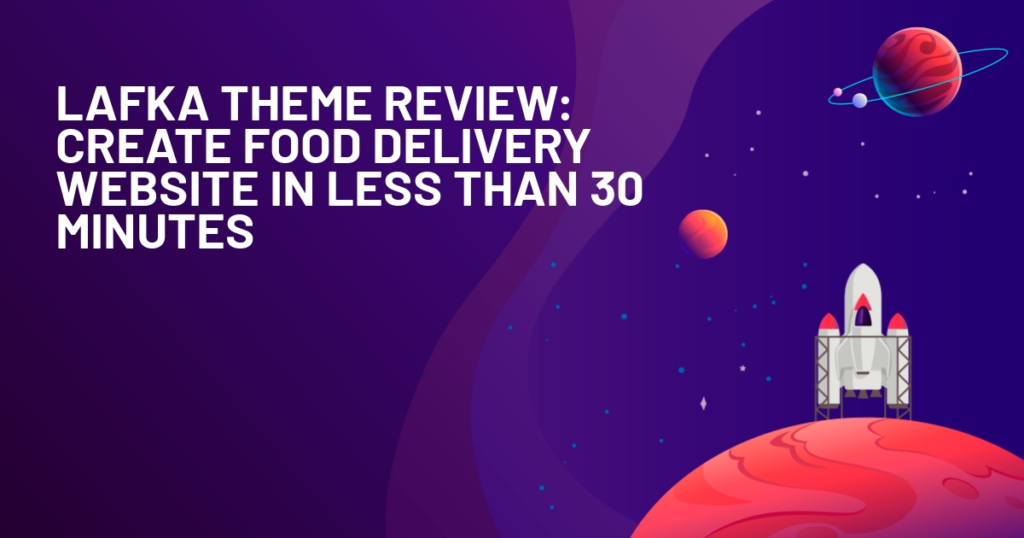 Lafka Theme Review: Create food delivery website in less than 30 minutes