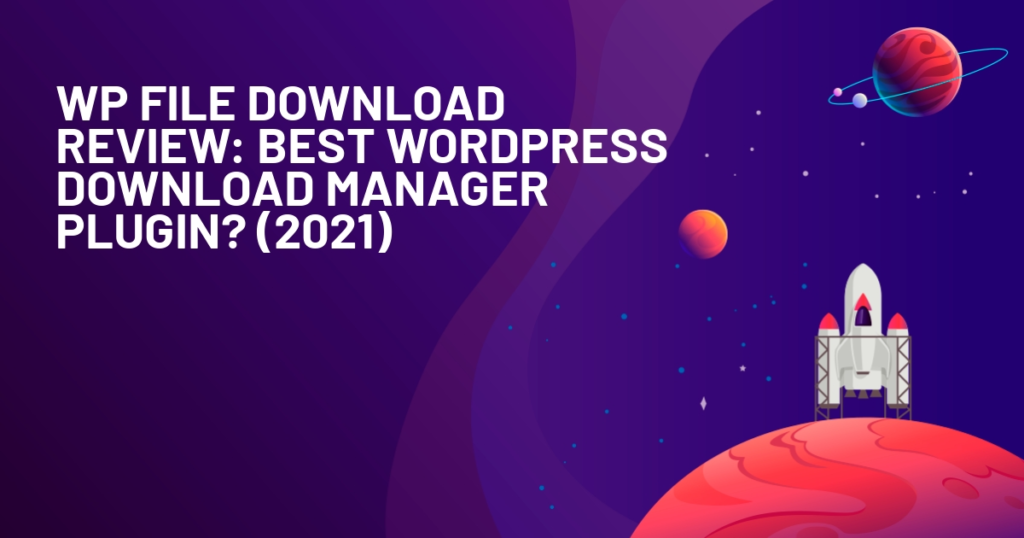 WP File Download Review: Best WordPress Download Manager Plugin? (2021)