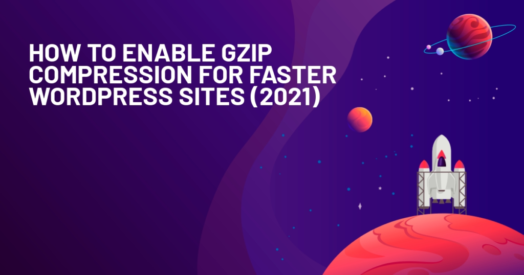 How to Enable Gzip Compression for Faster WordPress Sites (2021)