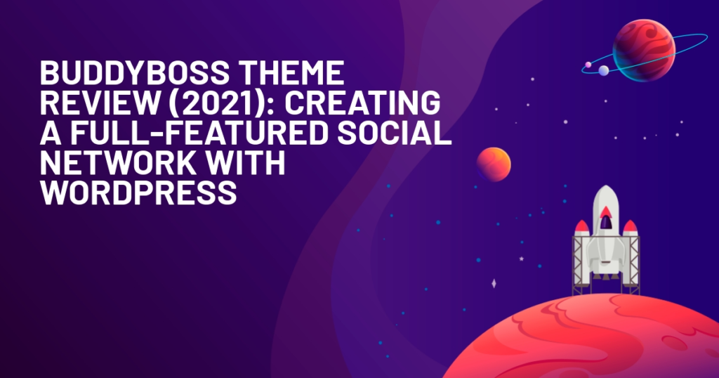 BuddyBoss Theme Review (2021): Creating a Full-Featured Social Network With WordPress