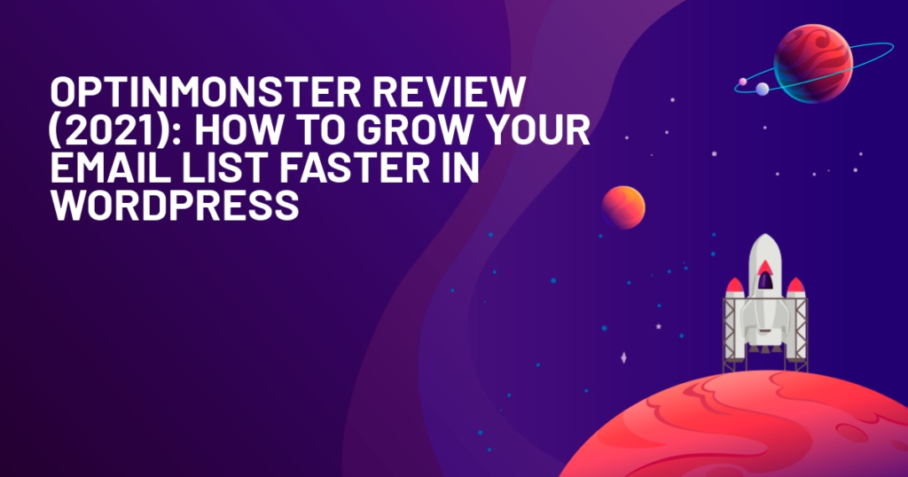 OptinMonster Review (2021): How To Grow Your Email List Faster in WordPress