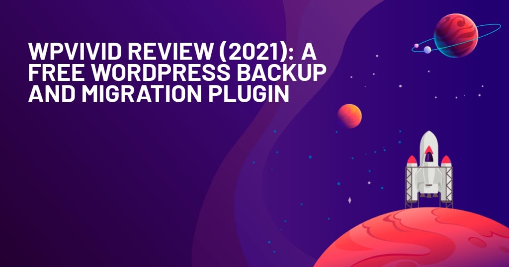 WPvivid Review: A Free WordPress Backup and Migration Plugin