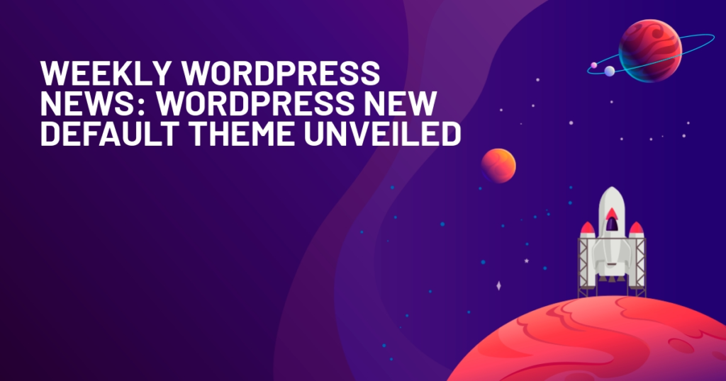 Weekly-WordPress-News-WordPress-New-Default-Theme-Unveiled