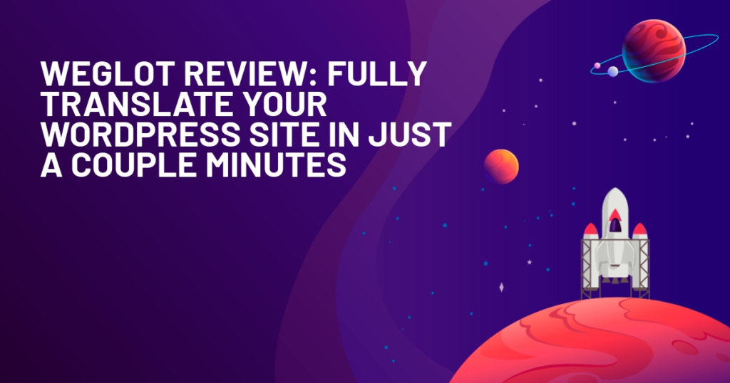 Weglot Review: Fully Translate Your WordPress Site In Just A Couple Minutes