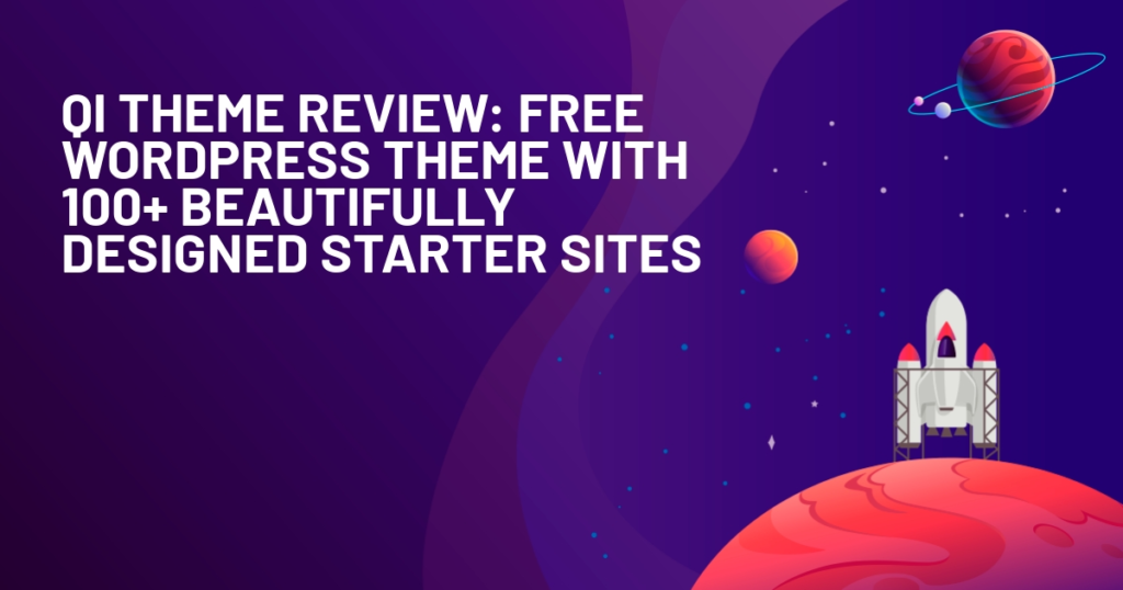 Qi Theme Review: Free WordPress Theme with 100+ Beautifully Designed Starter Sites
