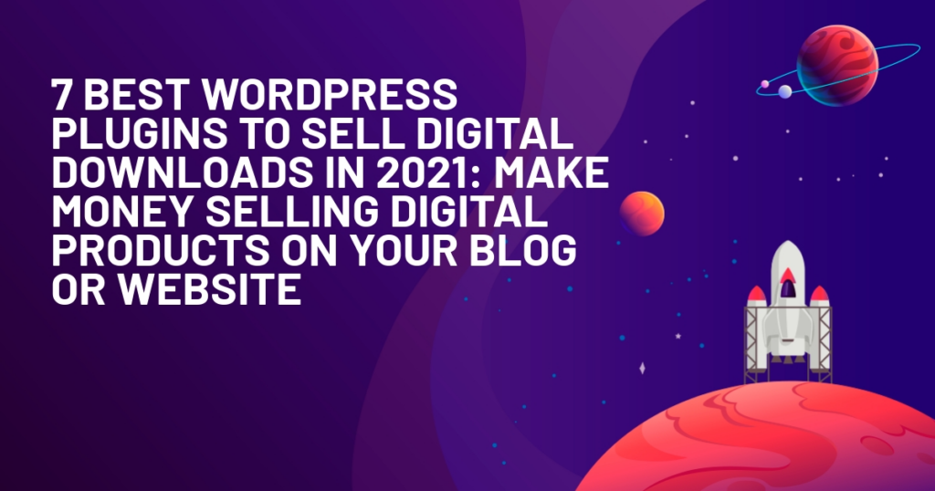 7 of the Best Plugins in 2021 To Sell Digital Downloads on WordPress