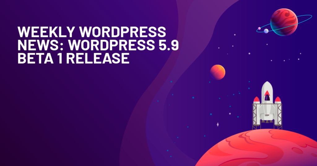 Weekly WordPress News: WordPress 5.9 Beta 1 Release