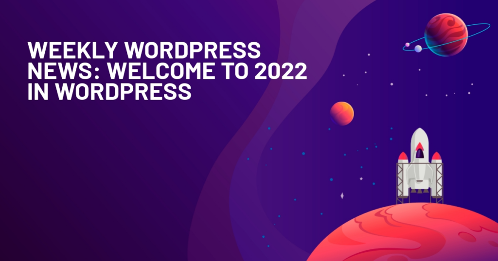 Weekly WordPress News: Welcome to 2022 In WordPress