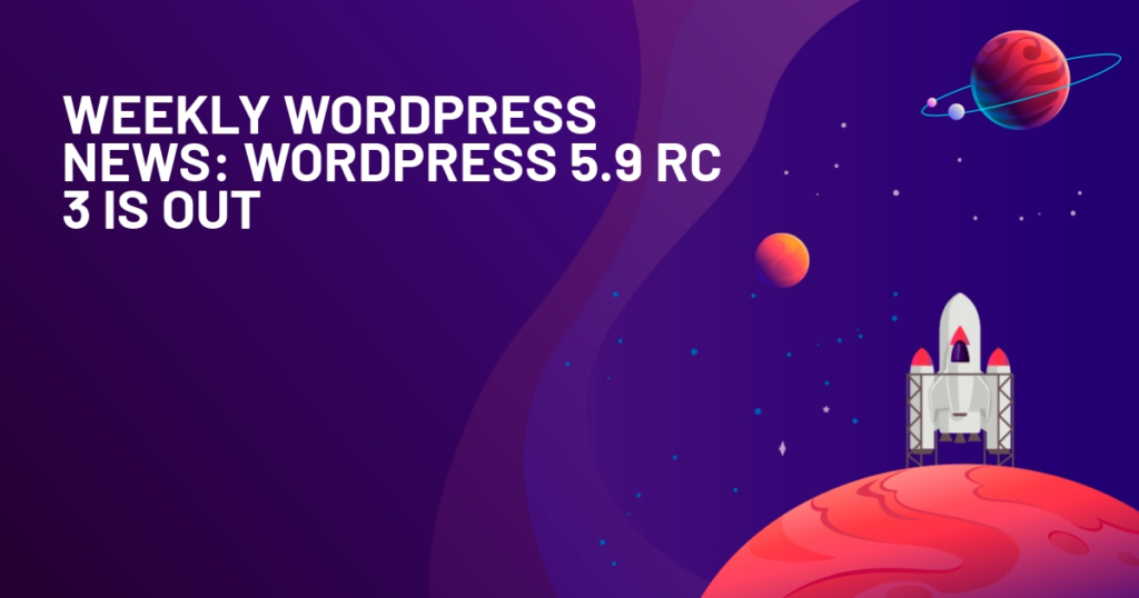 Weekly WordPress News: WordPress 5.9 RC 3 Is Out