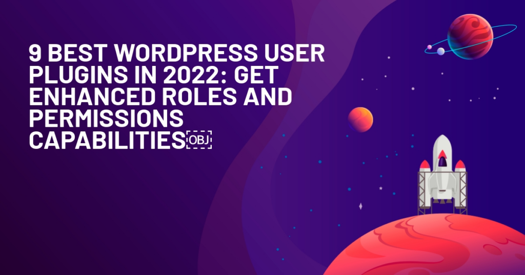 9 Best WordPress User Plugins in 2022: Get Enhanced Roles and Permissions Capabilities