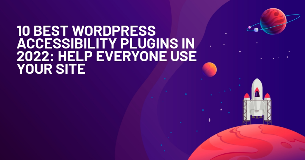 10 Best WordPress Accessibility Plugins in 2022: Help Everyone Use Your Site