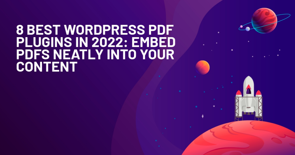 8 Best WordPress PDF plugins in 2022: Embed PDFs into Your Content
