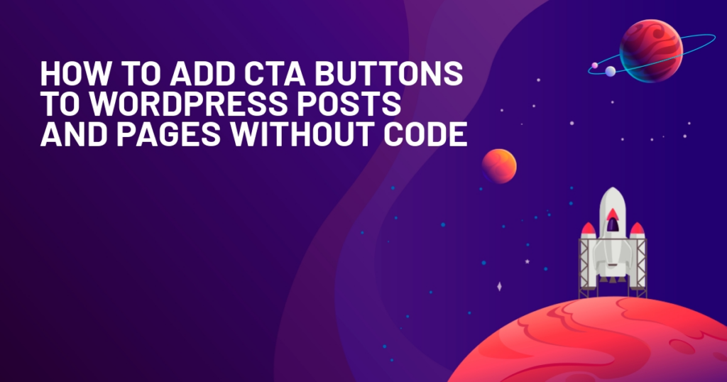 How to Add CTA Buttons to WordPress Posts and Pages Without Code