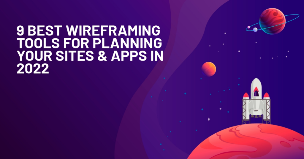 9 Best Wireframing Tools for Planning Your Sites & Apps In 2022