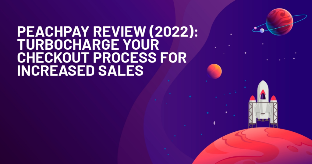 PeachPay Review (2022): Turbocharge Your Checkout Process