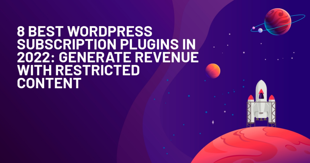 8 Best WordPress Subscription Plugins in 2021: Generate Revenue With Restricted Content