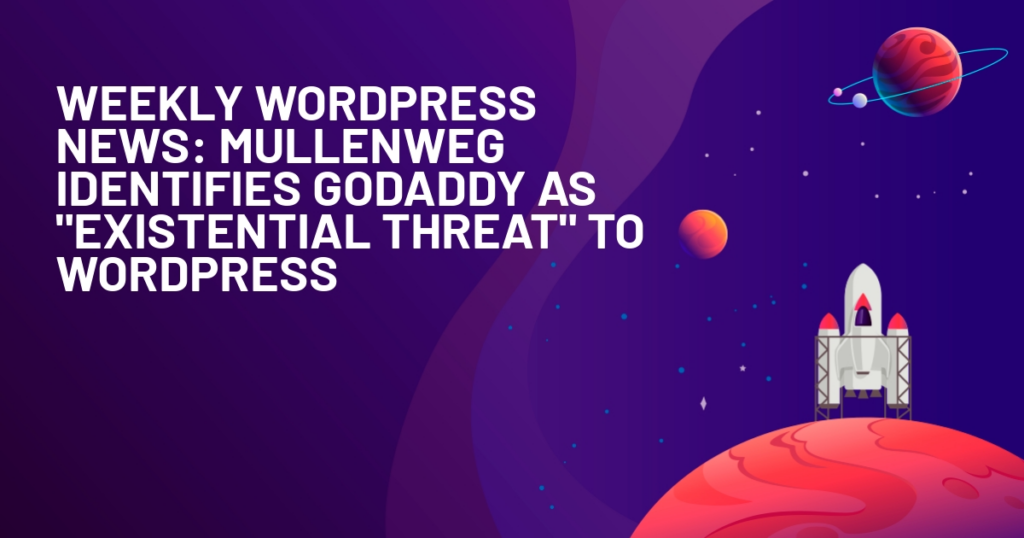 Weekly WordPress News: Mullenweg Identifies GoDaddy as "existential threat" to WordPress