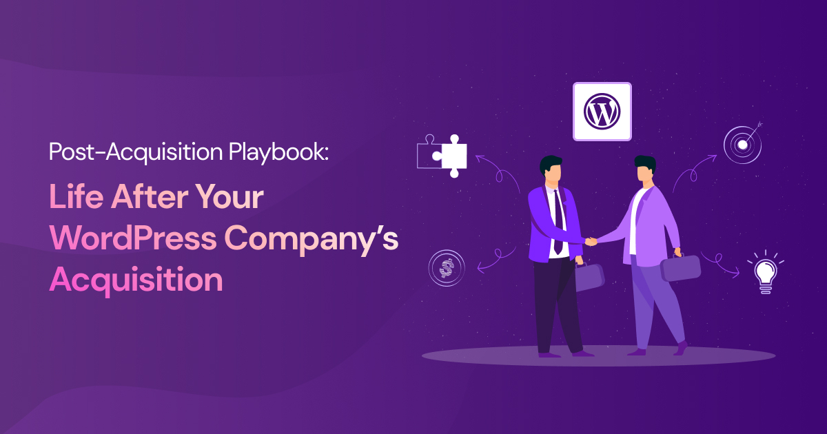 Post-Acquisition Playbook_ Life After Your WordPress Company’s Acquisition