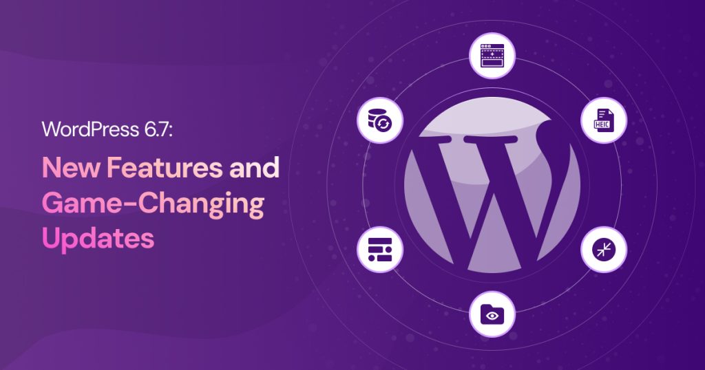 WordPress 6.7: New Features and Game-Changing Updates