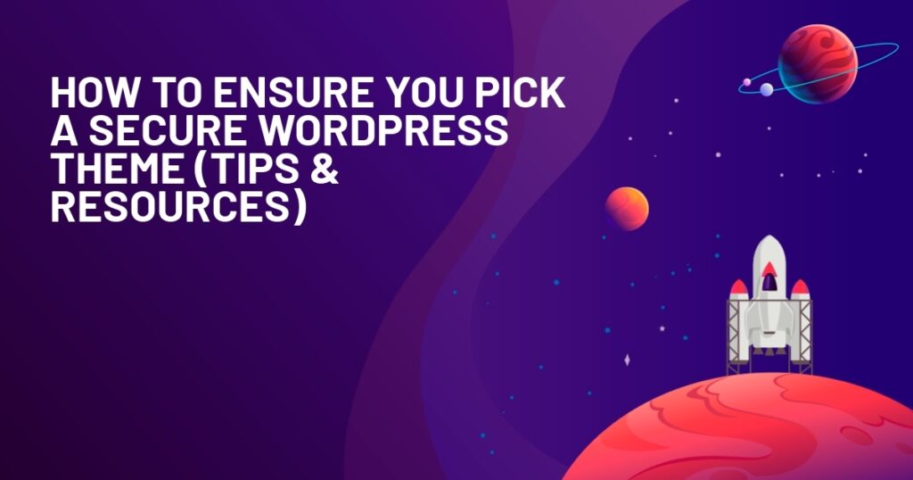How to Ensure You Pick a Secure WordPress Theme