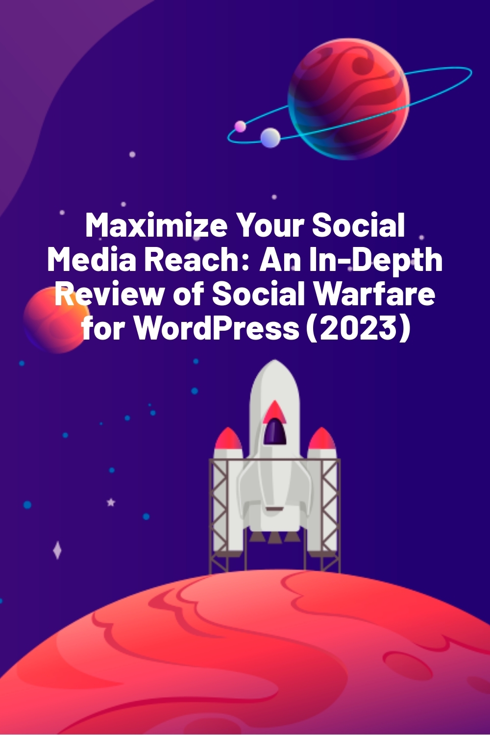 Maximize Your Social Media Reach: An In-Depth Review of Social Warfare for WordPress (2023)
