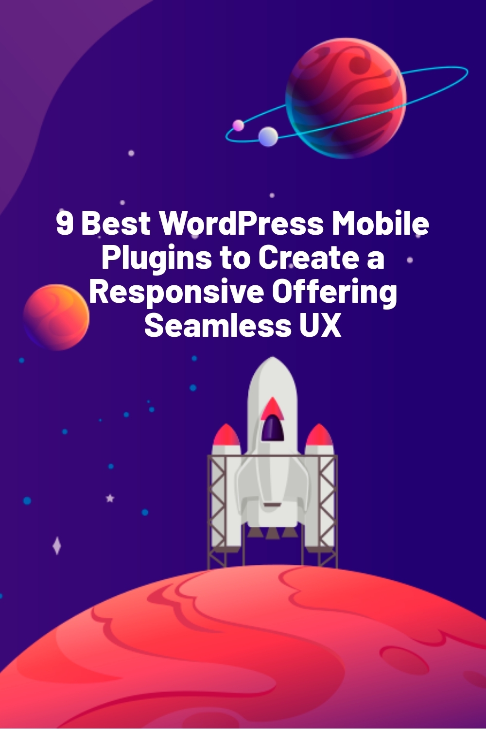 9 Best WordPress Mobile Plugins to Create a Responsive Offering Seamless UX
