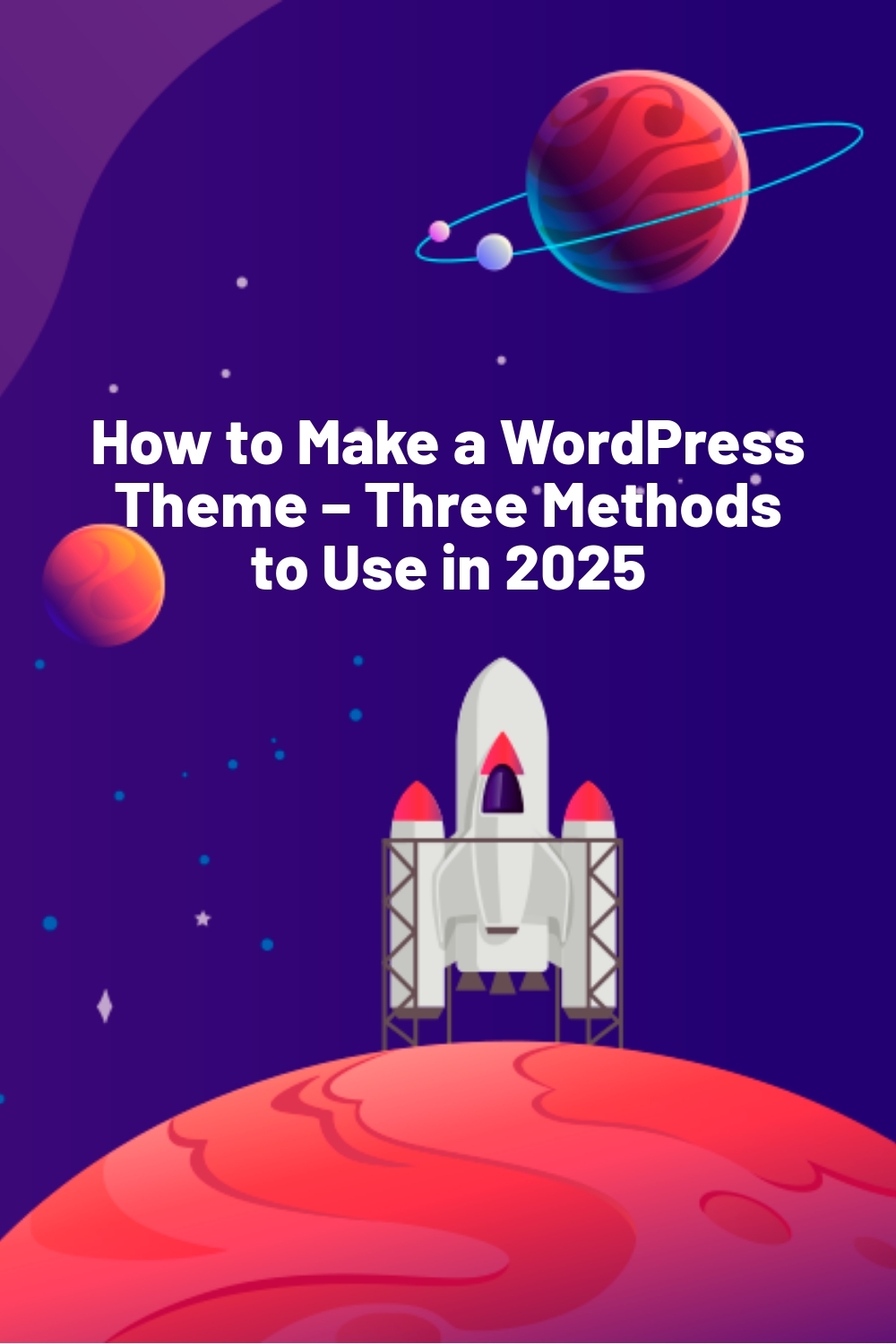 How to Make a WordPress Theme – Three Methods to Use in 2025