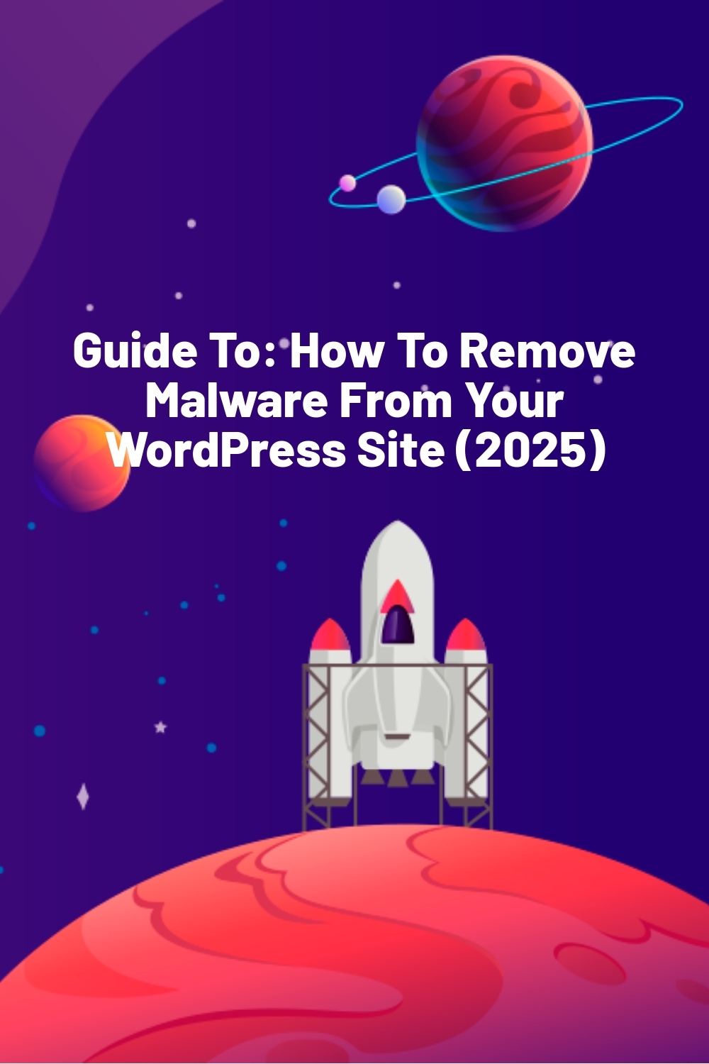 Guide To: How To Remove Malware From Your WordPress Site (2025)