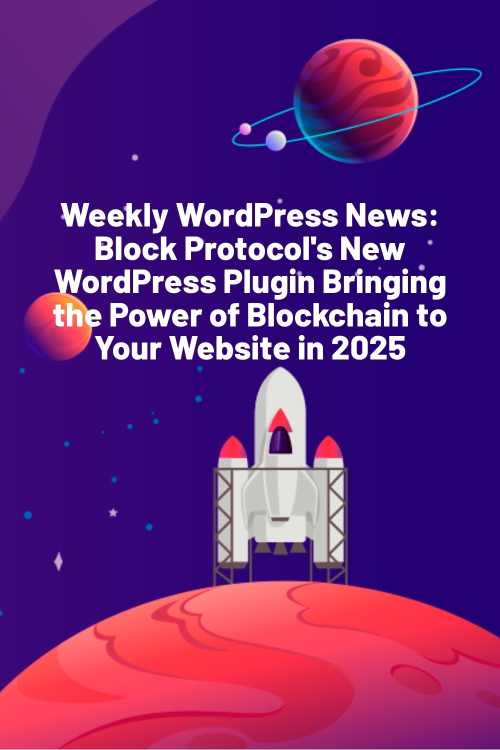 Weekly WordPress News: Block Protocol’s New WordPress Plugin Bringing the Power of Blockchain to Your Website in 2025