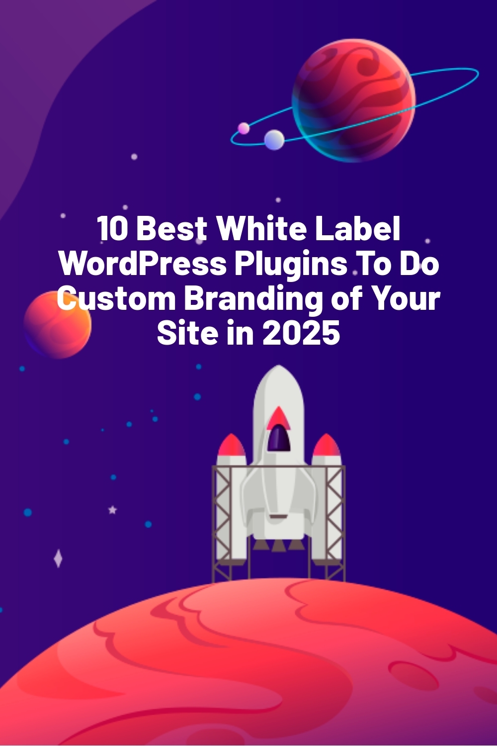 10 Best White Label WordPress Plugins To Do Custom Branding of Your Site in 2025