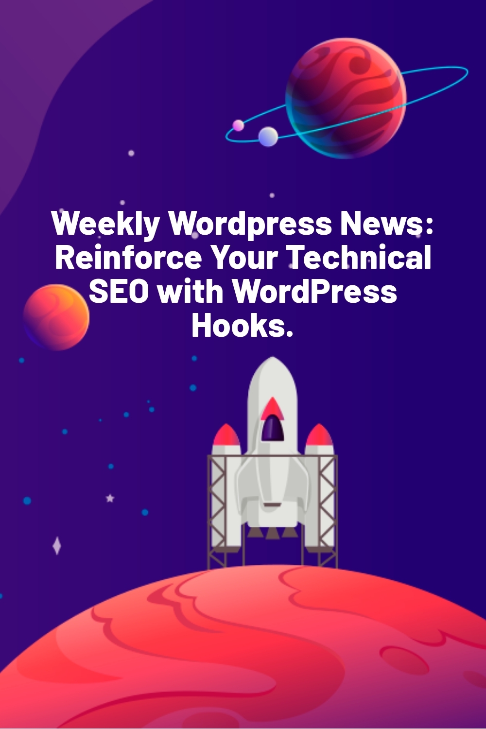 Weekly WordPress News: Reinforce Your Technical SEO with WordPress Hooks.