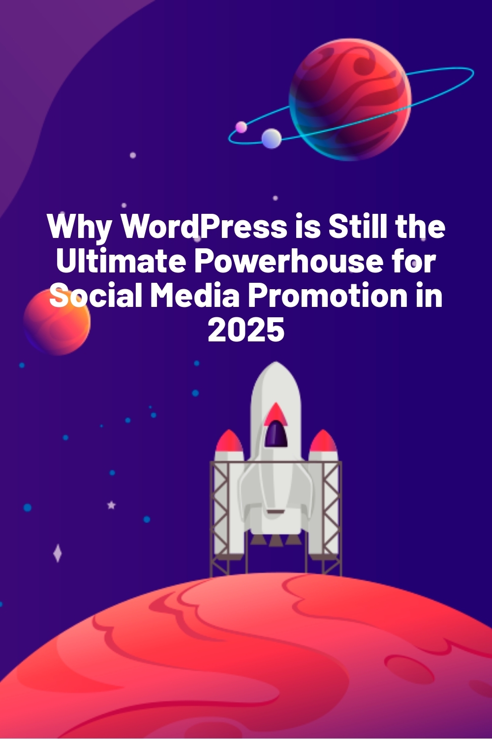 Why WordPress is Still the Ultimate Powerhouse for Social Media Promotion in 2025