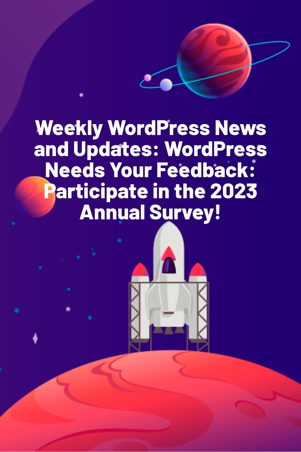 Weekly WordPress News and Updates: WordPress Needs Your Feedback: Participate in the 2023 Annual Survey!